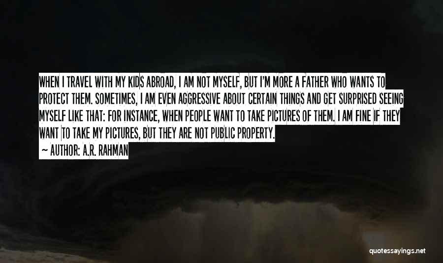 A.R. Rahman Quotes: When I Travel With My Kids Abroad, I Am Not Myself, But I'm More A Father Who Wants To Protect