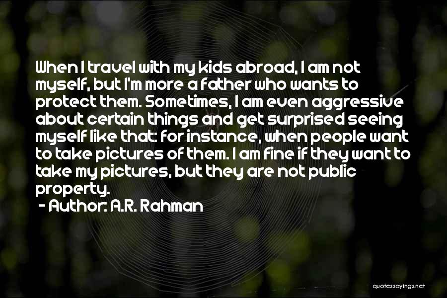 A.R. Rahman Quotes: When I Travel With My Kids Abroad, I Am Not Myself, But I'm More A Father Who Wants To Protect