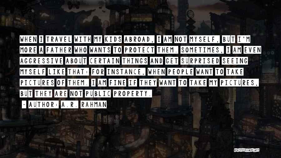 A.R. Rahman Quotes: When I Travel With My Kids Abroad, I Am Not Myself, But I'm More A Father Who Wants To Protect