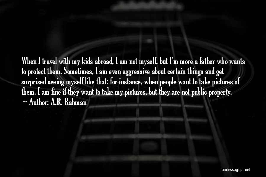 A.R. Rahman Quotes: When I Travel With My Kids Abroad, I Am Not Myself, But I'm More A Father Who Wants To Protect