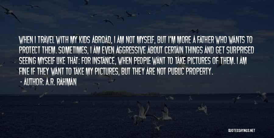A.R. Rahman Quotes: When I Travel With My Kids Abroad, I Am Not Myself, But I'm More A Father Who Wants To Protect