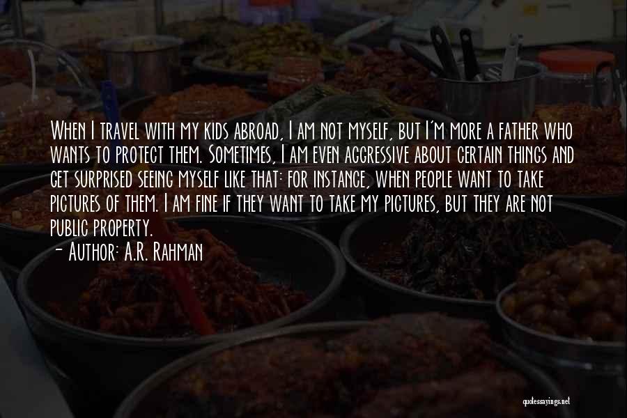 A.R. Rahman Quotes: When I Travel With My Kids Abroad, I Am Not Myself, But I'm More A Father Who Wants To Protect
