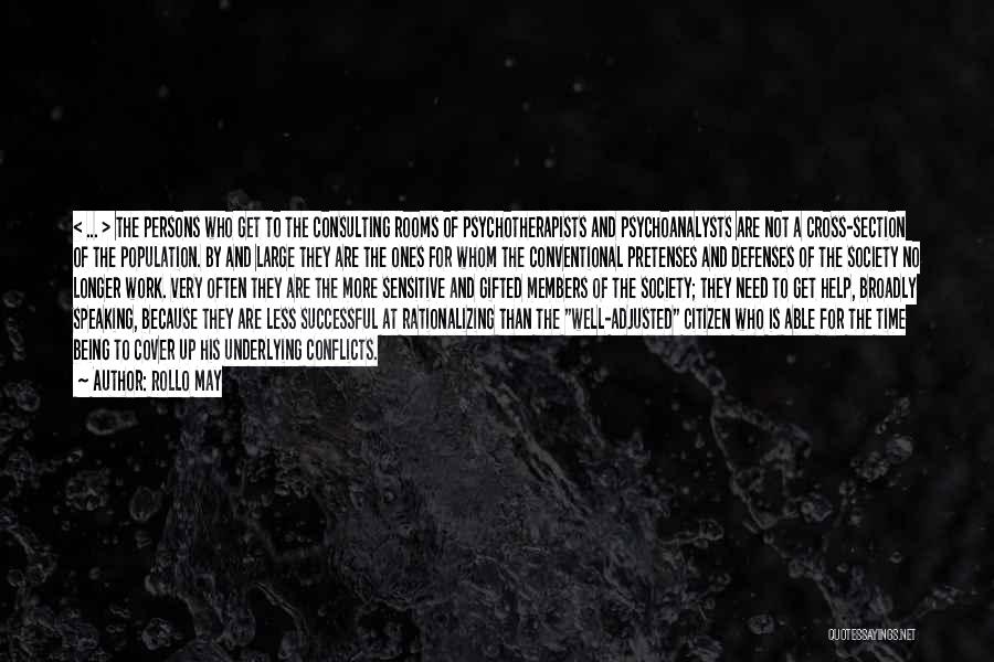 Rollo May Quotes: < ... > The Persons Who Get To The Consulting Rooms Of Psychotherapists And Psychoanalysts Are Not A Cross-section Of