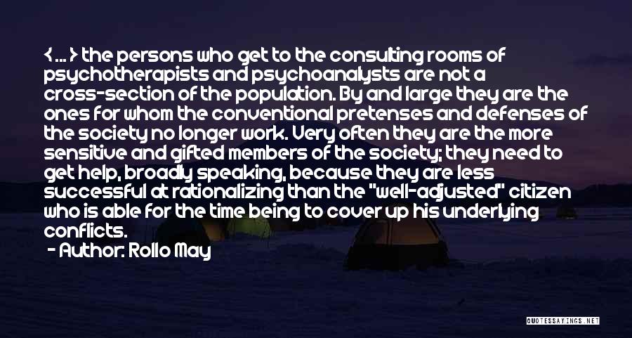 Rollo May Quotes: < ... > The Persons Who Get To The Consulting Rooms Of Psychotherapists And Psychoanalysts Are Not A Cross-section Of