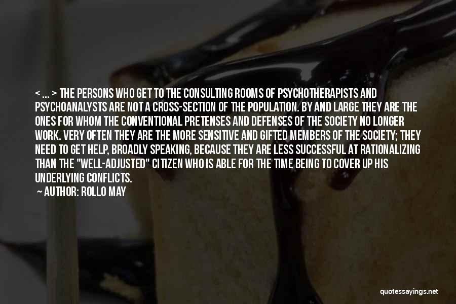 Rollo May Quotes: < ... > The Persons Who Get To The Consulting Rooms Of Psychotherapists And Psychoanalysts Are Not A Cross-section Of