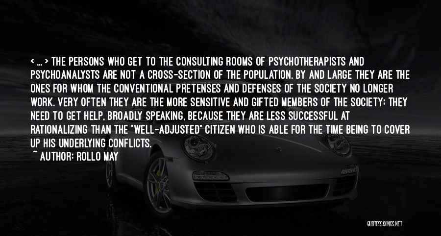 Rollo May Quotes: < ... > The Persons Who Get To The Consulting Rooms Of Psychotherapists And Psychoanalysts Are Not A Cross-section Of