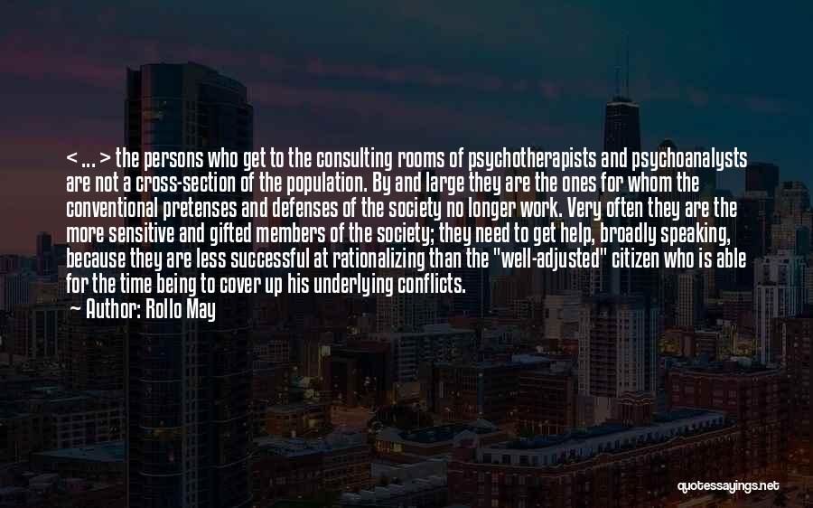 Rollo May Quotes: < ... > The Persons Who Get To The Consulting Rooms Of Psychotherapists And Psychoanalysts Are Not A Cross-section Of