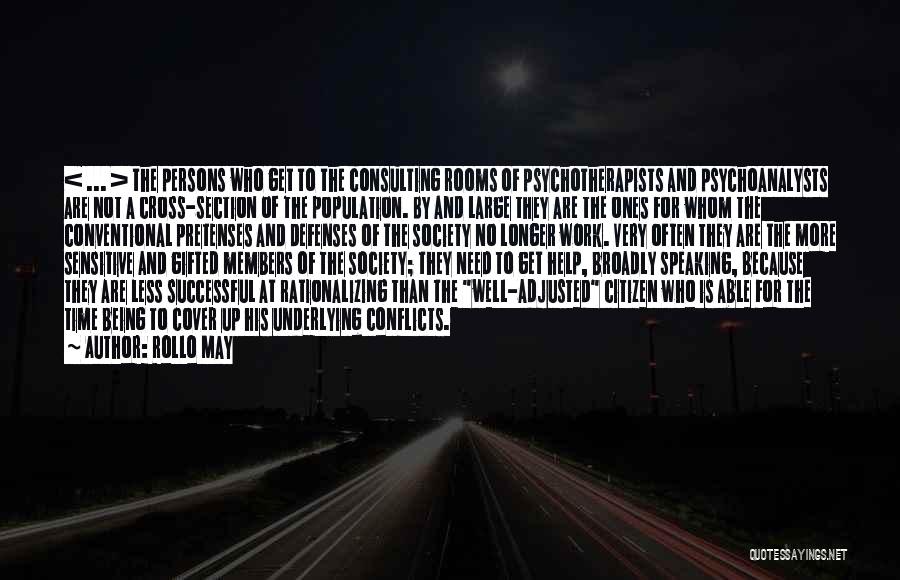 Rollo May Quotes: < ... > The Persons Who Get To The Consulting Rooms Of Psychotherapists And Psychoanalysts Are Not A Cross-section Of