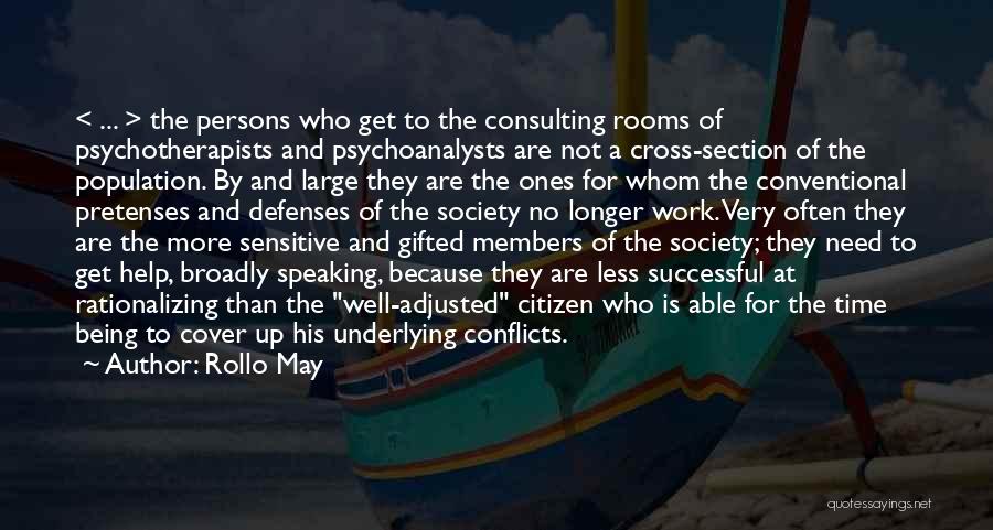 Rollo May Quotes: < ... > The Persons Who Get To The Consulting Rooms Of Psychotherapists And Psychoanalysts Are Not A Cross-section Of