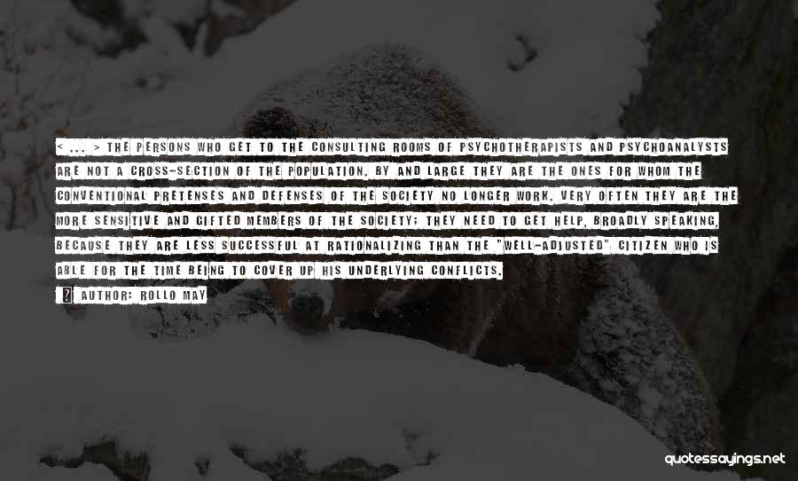 Rollo May Quotes: < ... > The Persons Who Get To The Consulting Rooms Of Psychotherapists And Psychoanalysts Are Not A Cross-section Of