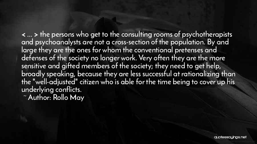 Rollo May Quotes: < ... > The Persons Who Get To The Consulting Rooms Of Psychotherapists And Psychoanalysts Are Not A Cross-section Of