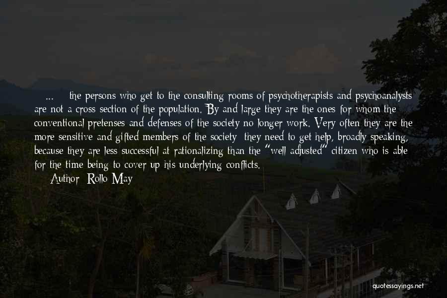 Rollo May Quotes: < ... > The Persons Who Get To The Consulting Rooms Of Psychotherapists And Psychoanalysts Are Not A Cross-section Of