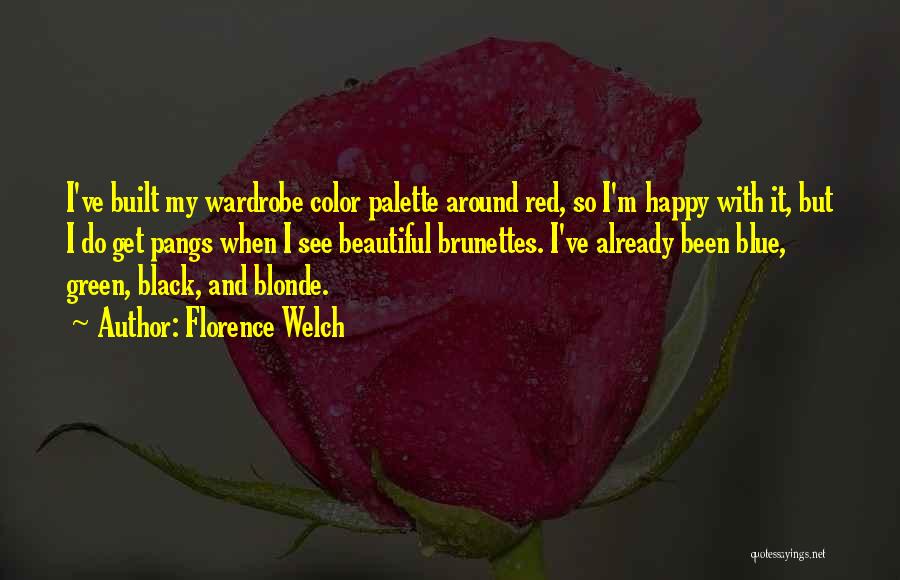 Florence Welch Quotes: I've Built My Wardrobe Color Palette Around Red, So I'm Happy With It, But I Do Get Pangs When I