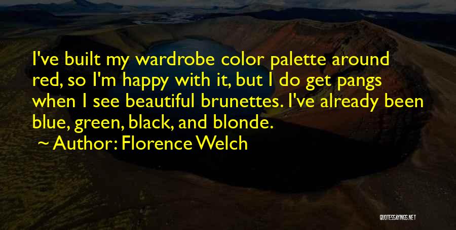 Florence Welch Quotes: I've Built My Wardrobe Color Palette Around Red, So I'm Happy With It, But I Do Get Pangs When I