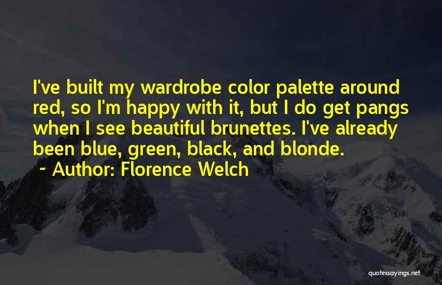 Florence Welch Quotes: I've Built My Wardrobe Color Palette Around Red, So I'm Happy With It, But I Do Get Pangs When I