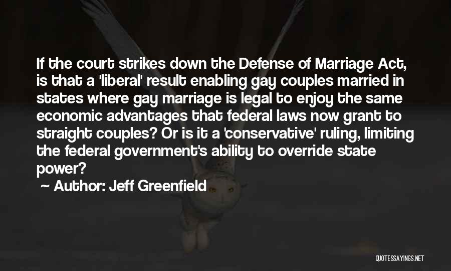 Jeff Greenfield Quotes: If The Court Strikes Down The Defense Of Marriage Act, Is That A 'liberal' Result Enabling Gay Couples Married In