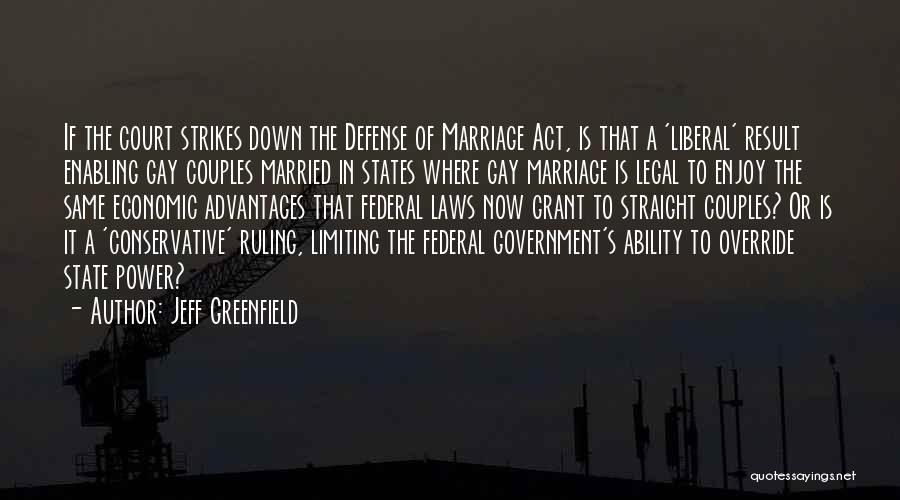 Jeff Greenfield Quotes: If The Court Strikes Down The Defense Of Marriage Act, Is That A 'liberal' Result Enabling Gay Couples Married In