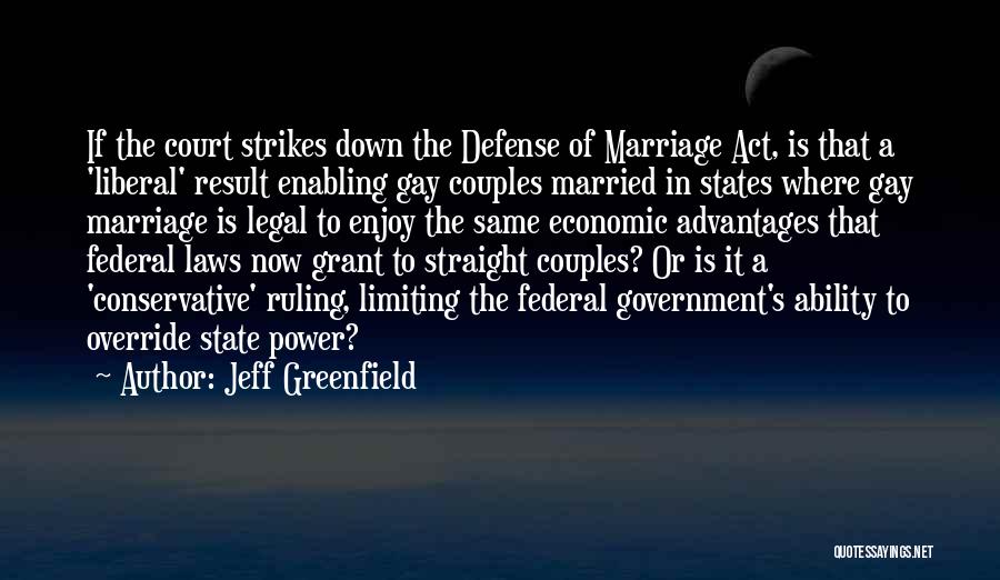 Jeff Greenfield Quotes: If The Court Strikes Down The Defense Of Marriage Act, Is That A 'liberal' Result Enabling Gay Couples Married In