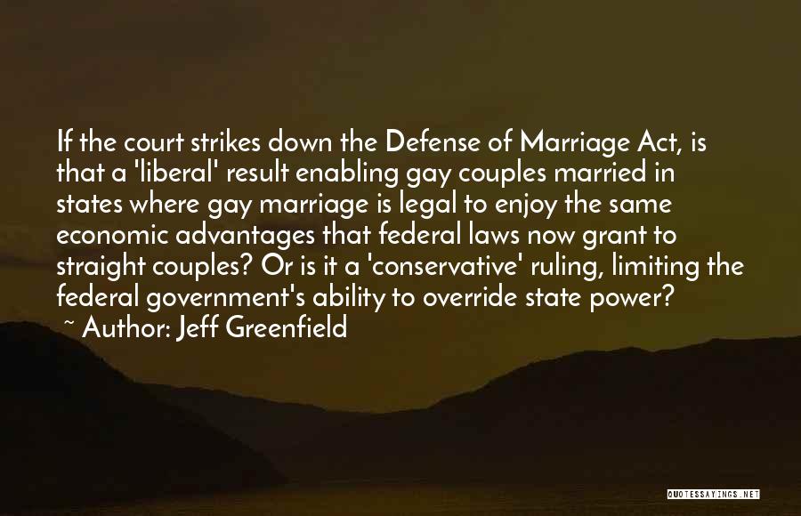 Jeff Greenfield Quotes: If The Court Strikes Down The Defense Of Marriage Act, Is That A 'liberal' Result Enabling Gay Couples Married In