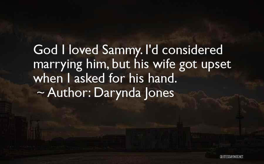 Darynda Jones Quotes: God I Loved Sammy. I'd Considered Marrying Him, But His Wife Got Upset When I Asked For His Hand.