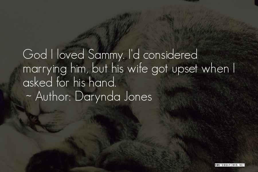 Darynda Jones Quotes: God I Loved Sammy. I'd Considered Marrying Him, But His Wife Got Upset When I Asked For His Hand.