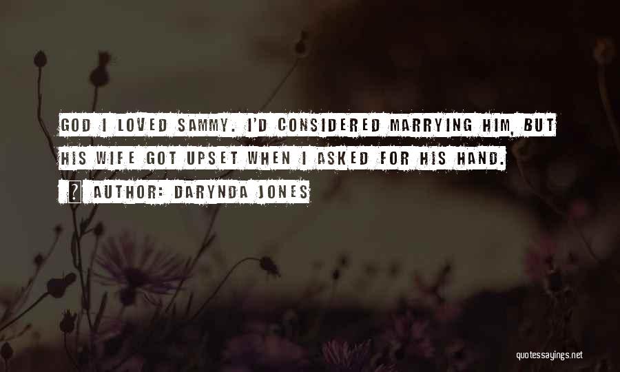 Darynda Jones Quotes: God I Loved Sammy. I'd Considered Marrying Him, But His Wife Got Upset When I Asked For His Hand.
