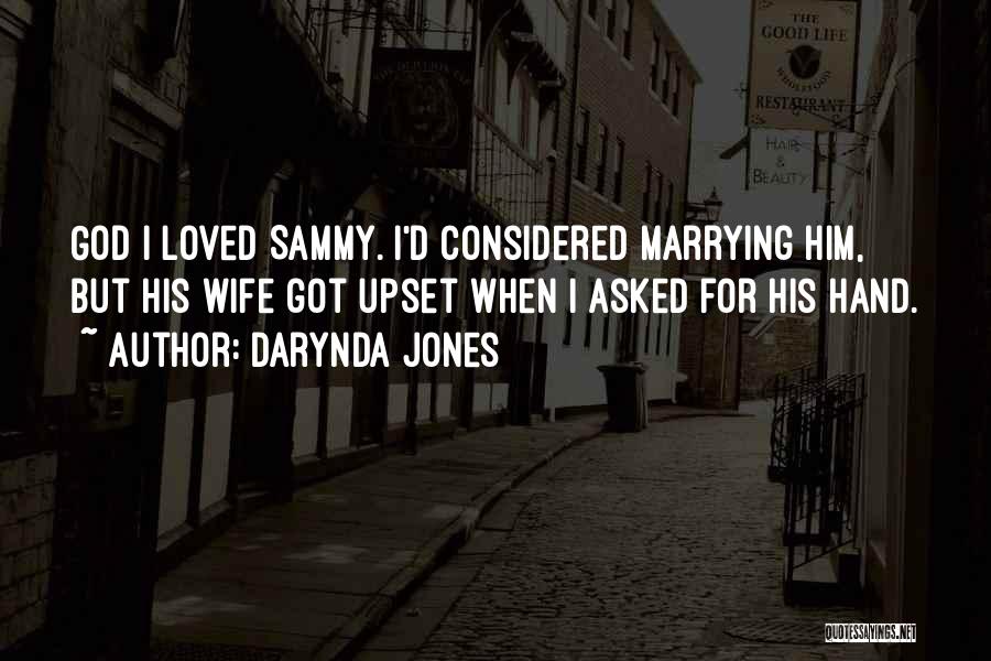 Darynda Jones Quotes: God I Loved Sammy. I'd Considered Marrying Him, But His Wife Got Upset When I Asked For His Hand.