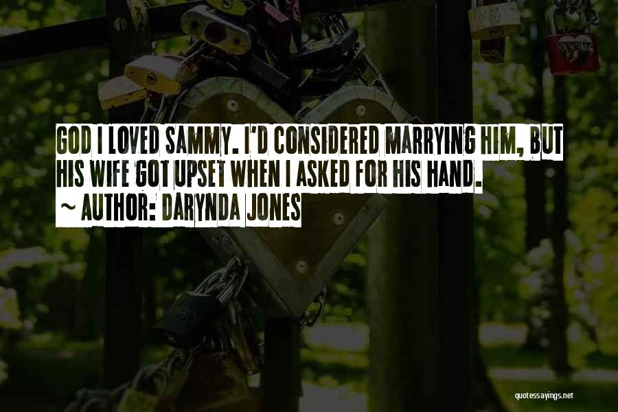 Darynda Jones Quotes: God I Loved Sammy. I'd Considered Marrying Him, But His Wife Got Upset When I Asked For His Hand.