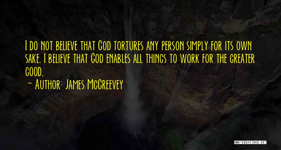 James McGreevey Quotes: I Do Not Believe That God Tortures Any Person Simply For Its Own Sake. I Believe That God Enables All