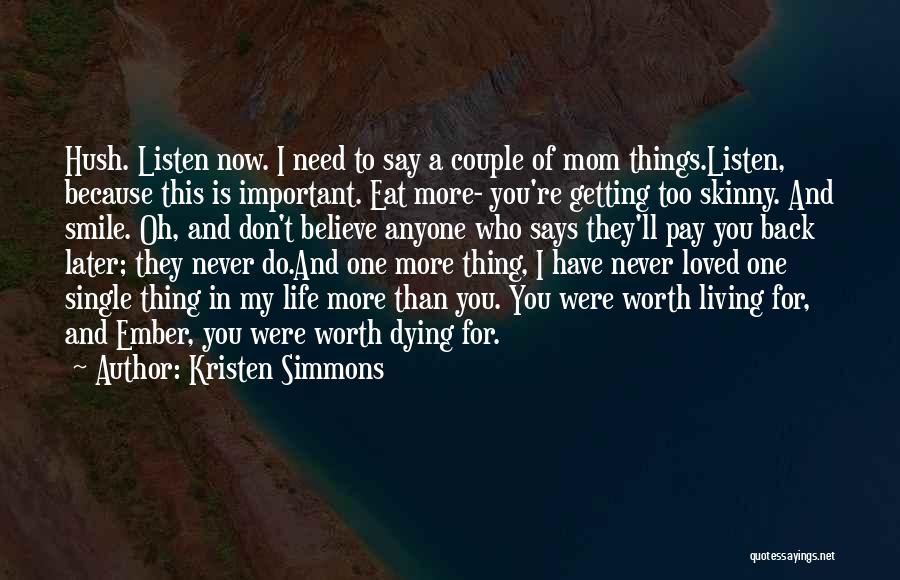 Kristen Simmons Quotes: Hush. Listen Now. I Need To Say A Couple Of Mom Things.listen, Because This Is Important. Eat More- You're Getting