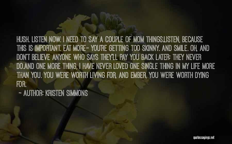 Kristen Simmons Quotes: Hush. Listen Now. I Need To Say A Couple Of Mom Things.listen, Because This Is Important. Eat More- You're Getting