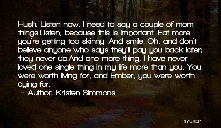 Kristen Simmons Quotes: Hush. Listen Now. I Need To Say A Couple Of Mom Things.listen, Because This Is Important. Eat More- You're Getting