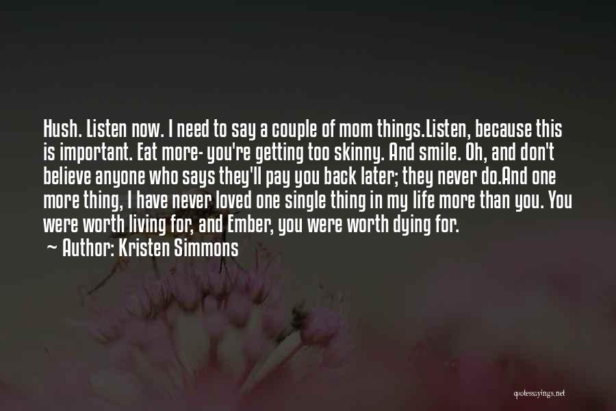 Kristen Simmons Quotes: Hush. Listen Now. I Need To Say A Couple Of Mom Things.listen, Because This Is Important. Eat More- You're Getting