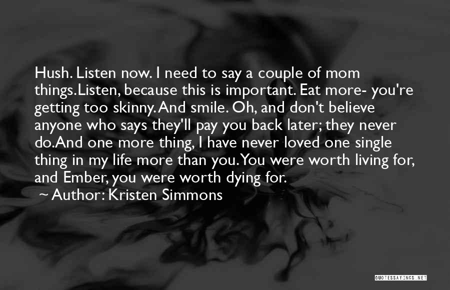 Kristen Simmons Quotes: Hush. Listen Now. I Need To Say A Couple Of Mom Things.listen, Because This Is Important. Eat More- You're Getting