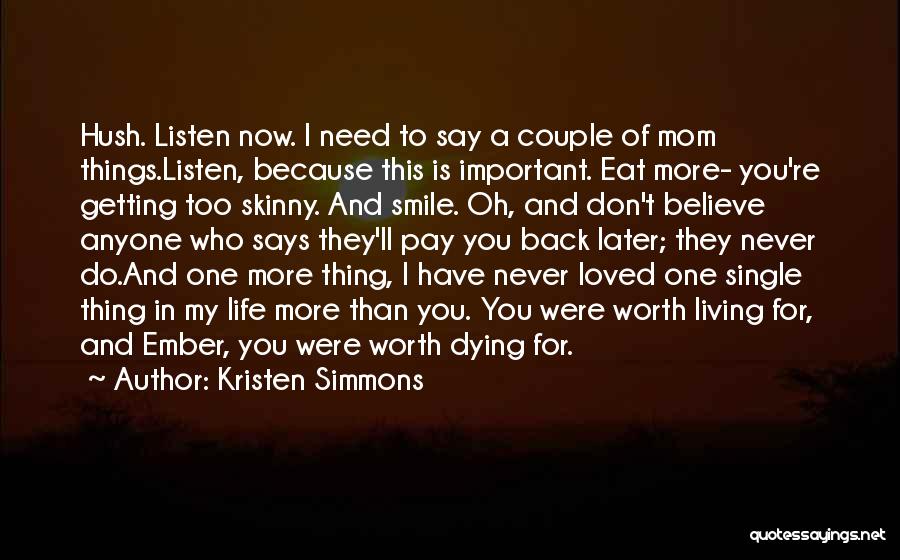 Kristen Simmons Quotes: Hush. Listen Now. I Need To Say A Couple Of Mom Things.listen, Because This Is Important. Eat More- You're Getting