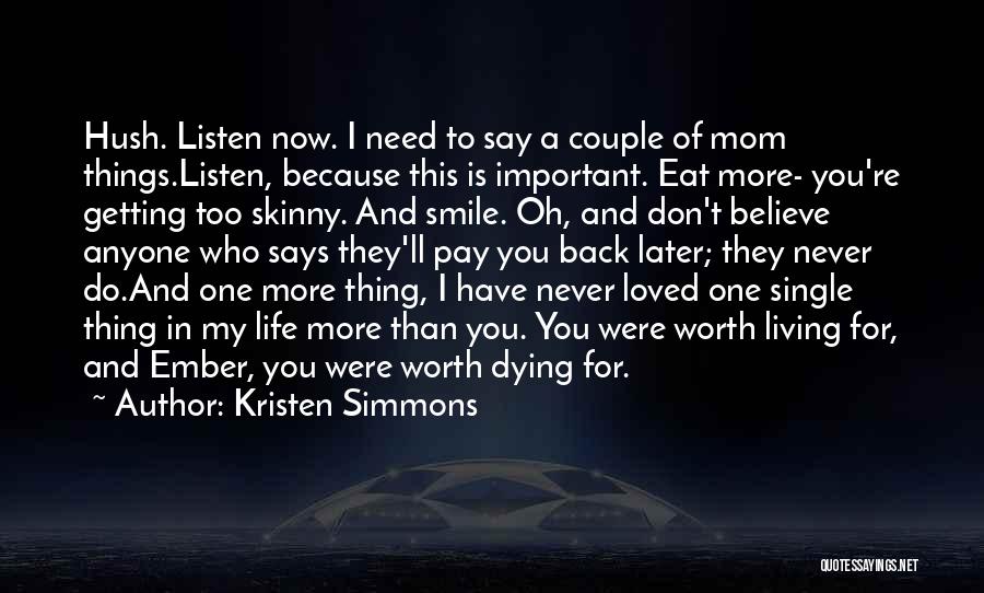 Kristen Simmons Quotes: Hush. Listen Now. I Need To Say A Couple Of Mom Things.listen, Because This Is Important. Eat More- You're Getting