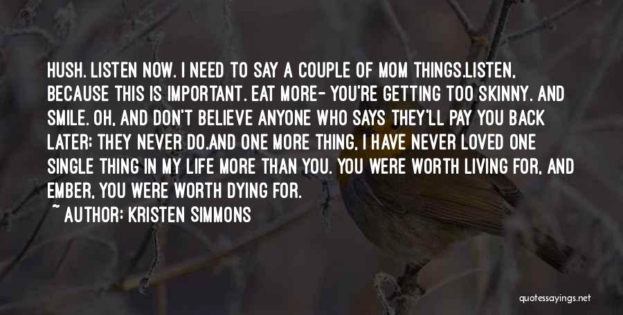 Kristen Simmons Quotes: Hush. Listen Now. I Need To Say A Couple Of Mom Things.listen, Because This Is Important. Eat More- You're Getting