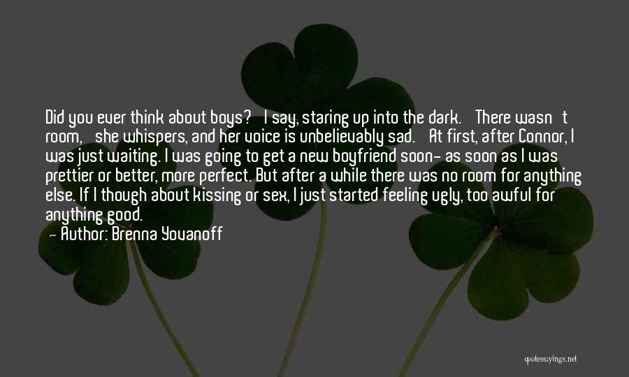 Brenna Yovanoff Quotes: Did You Ever Think About Boys?' I Say, Staring Up Into The Dark. 'there Wasn't Room,' She Whispers, And Her