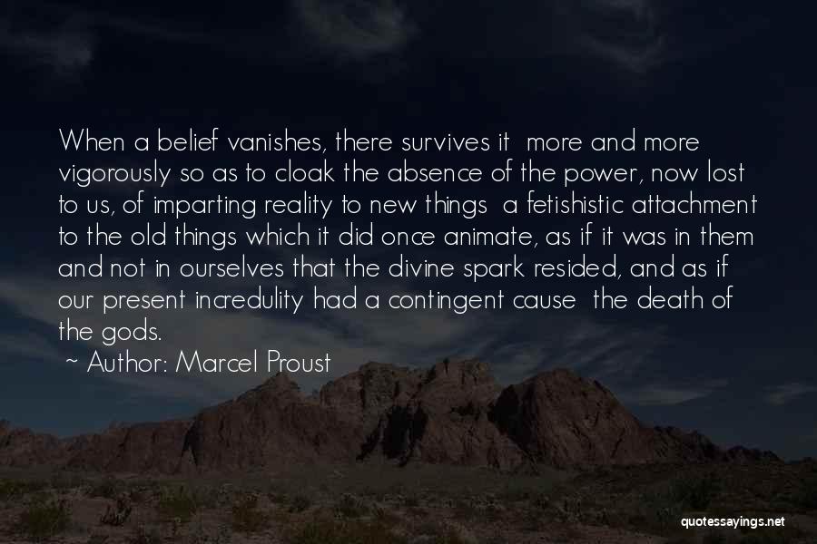 Marcel Proust Quotes: When A Belief Vanishes, There Survives It More And More Vigorously So As To Cloak The Absence Of The Power,