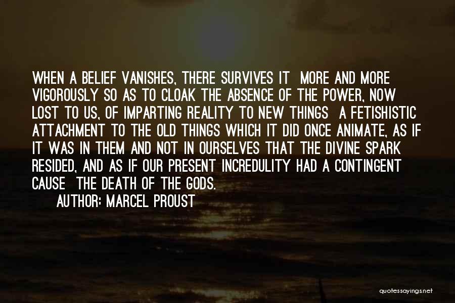 Marcel Proust Quotes: When A Belief Vanishes, There Survives It More And More Vigorously So As To Cloak The Absence Of The Power,