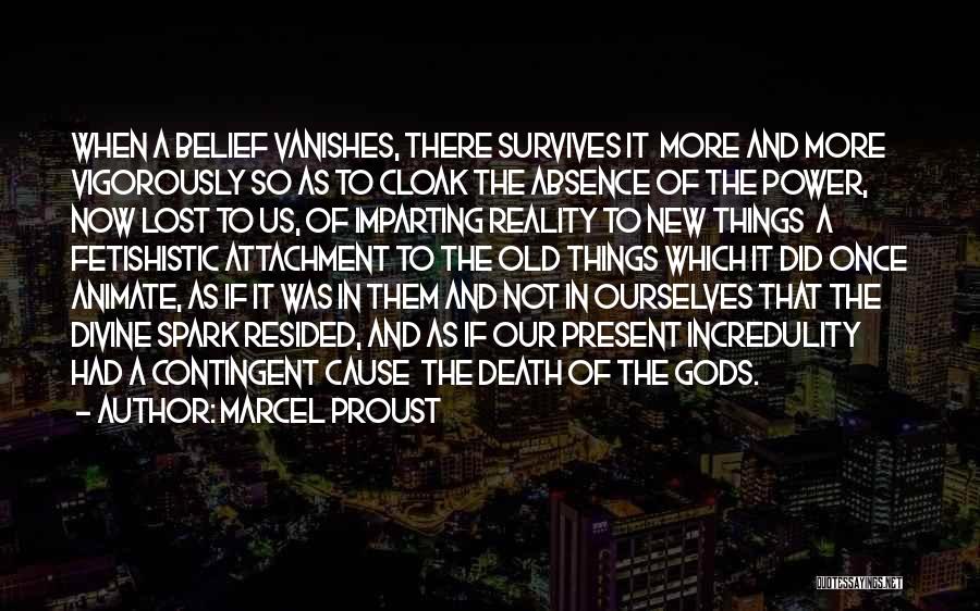 Marcel Proust Quotes: When A Belief Vanishes, There Survives It More And More Vigorously So As To Cloak The Absence Of The Power,
