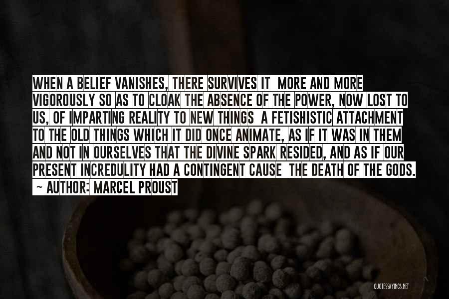 Marcel Proust Quotes: When A Belief Vanishes, There Survives It More And More Vigorously So As To Cloak The Absence Of The Power,