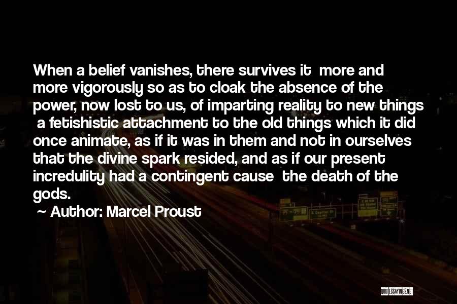 Marcel Proust Quotes: When A Belief Vanishes, There Survives It More And More Vigorously So As To Cloak The Absence Of The Power,