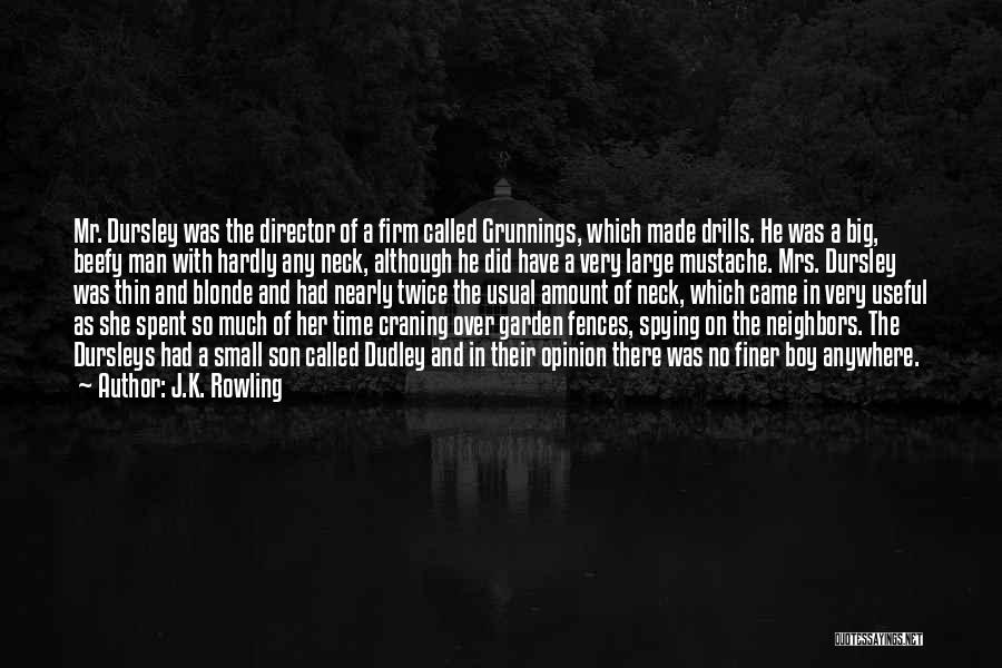 J.K. Rowling Quotes: Mr. Dursley Was The Director Of A Firm Called Grunnings, Which Made Drills. He Was A Big, Beefy Man With