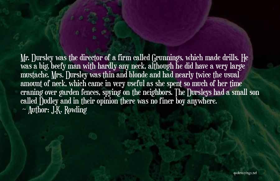 J.K. Rowling Quotes: Mr. Dursley Was The Director Of A Firm Called Grunnings, Which Made Drills. He Was A Big, Beefy Man With