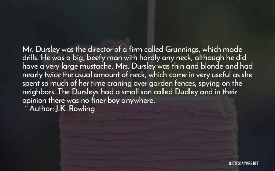 J.K. Rowling Quotes: Mr. Dursley Was The Director Of A Firm Called Grunnings, Which Made Drills. He Was A Big, Beefy Man With