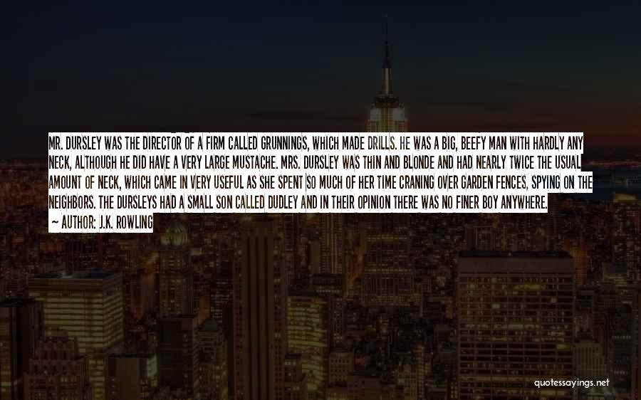 J.K. Rowling Quotes: Mr. Dursley Was The Director Of A Firm Called Grunnings, Which Made Drills. He Was A Big, Beefy Man With