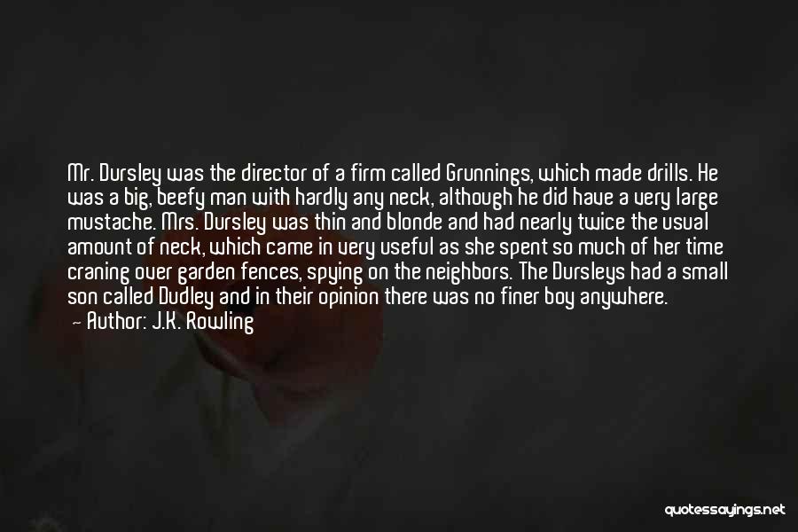 J.K. Rowling Quotes: Mr. Dursley Was The Director Of A Firm Called Grunnings, Which Made Drills. He Was A Big, Beefy Man With