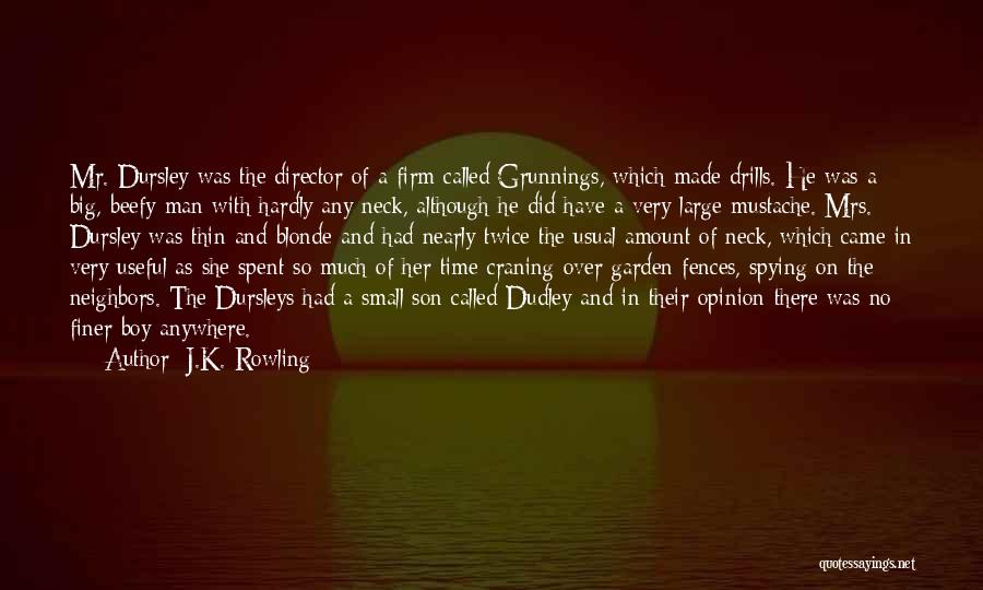 J.K. Rowling Quotes: Mr. Dursley Was The Director Of A Firm Called Grunnings, Which Made Drills. He Was A Big, Beefy Man With