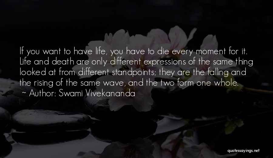 Swami Vivekananda Quotes: If You Want To Have Life, You Have To Die Every Moment For It. Life And Death Are Only Different